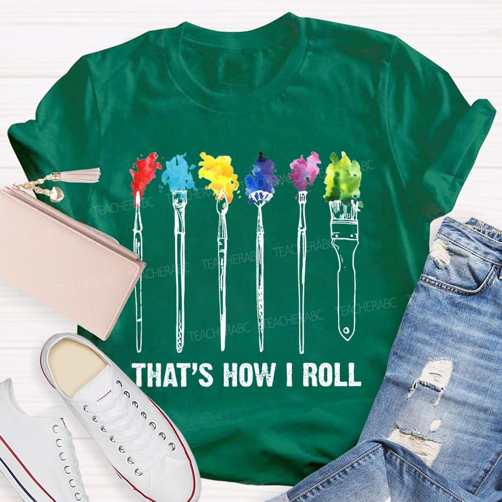 That'S How I Roll Art Teacher T-shirt