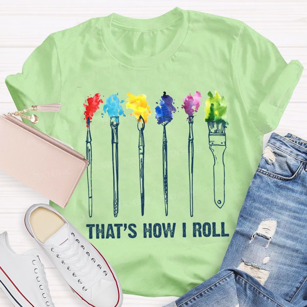 That'S How I Roll Art Teacher T-shirt