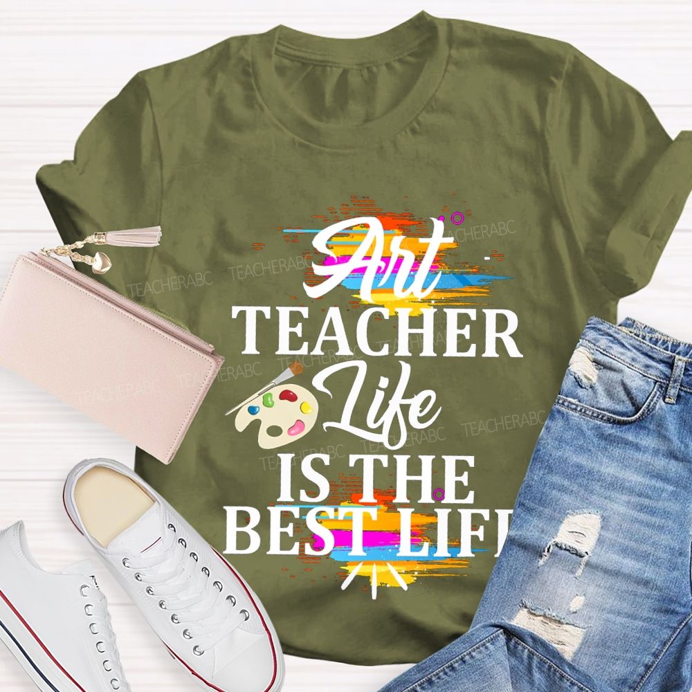 Art Teacher Life Is The Best Life Teacher T-shirt