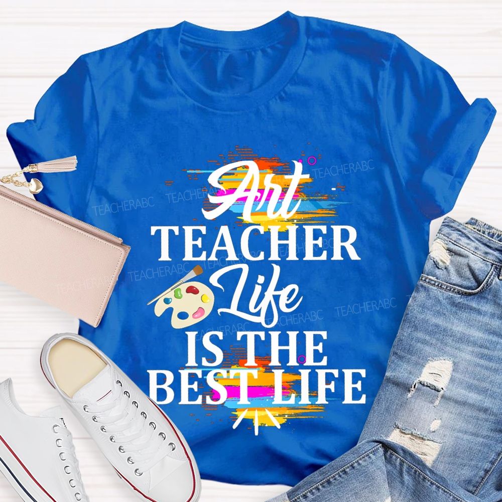 Art Teacher Life Is The Best Life Teacher T-shirt