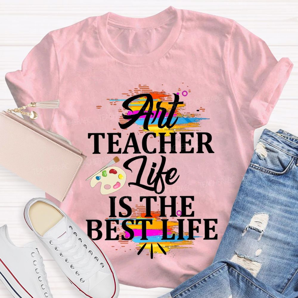 Art Teacher Life Is The Best Life Teacher T-shirt