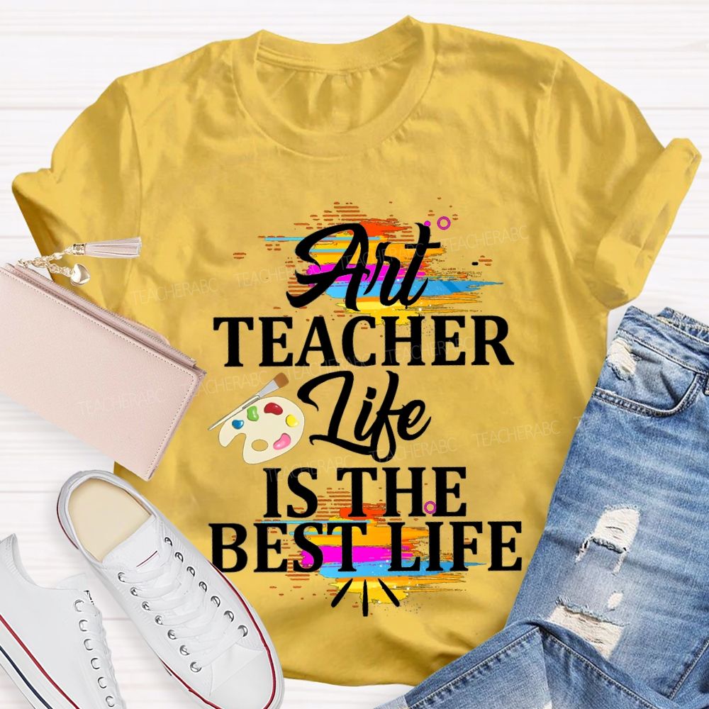 Art Teacher Life Is The Best Life Teacher T-shirt