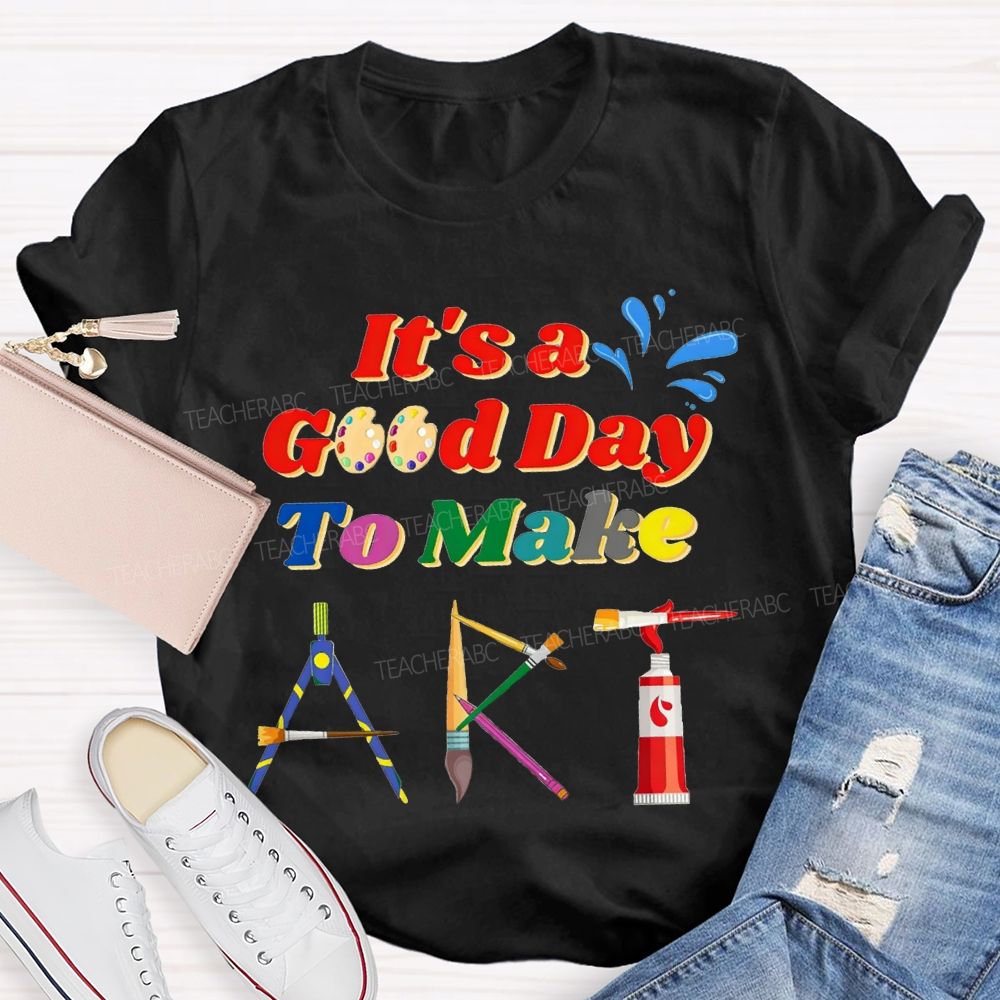 That'S A Good Day To Make Art Teacher T-shirt