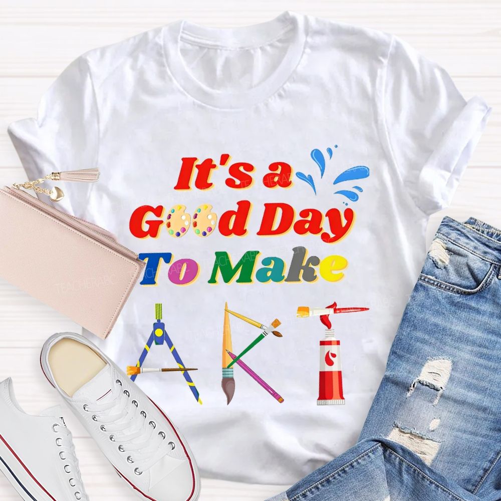 That'S A Good Day To Make Art Teacher T-shirt