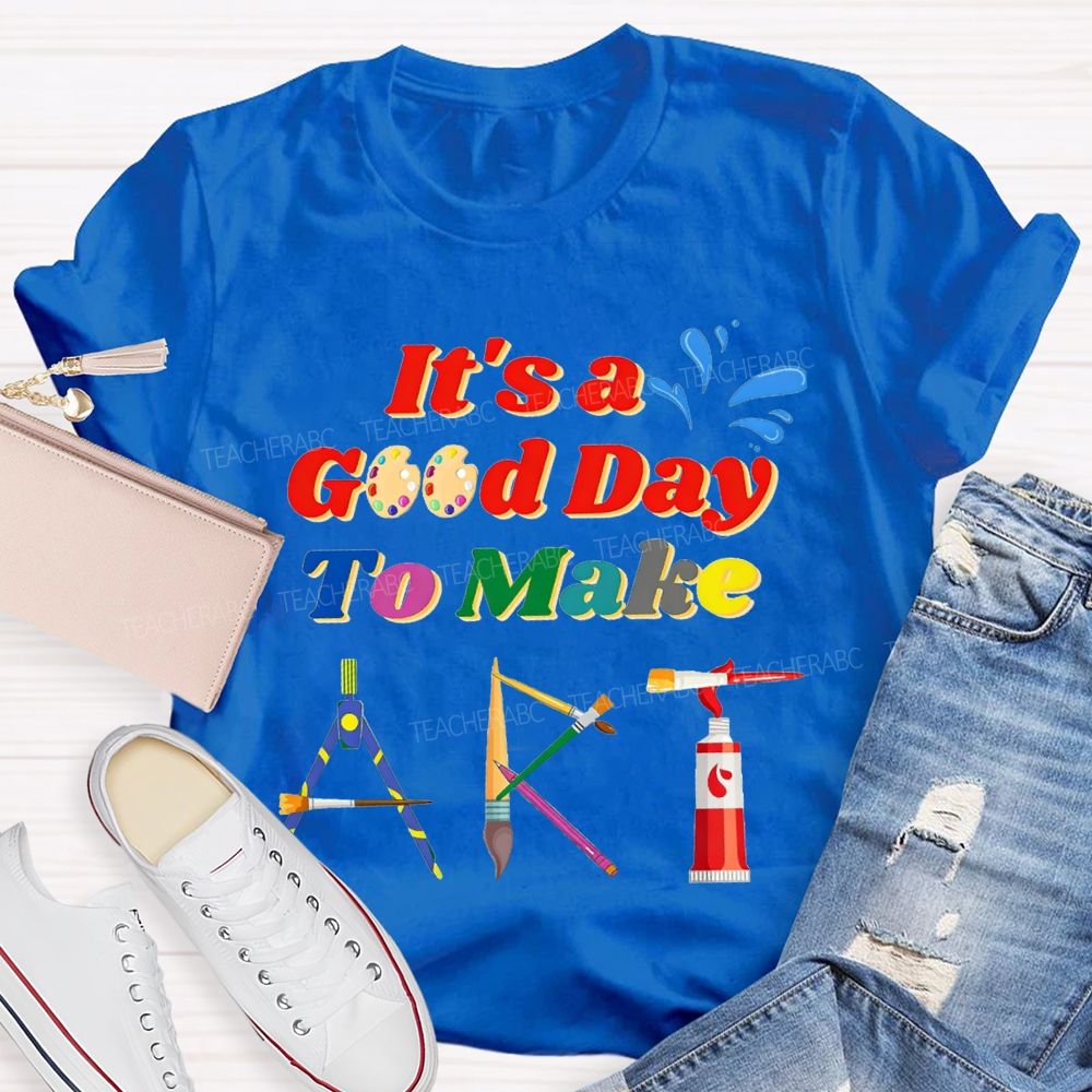 That'S A Good Day To Make Art Teacher T-shirt