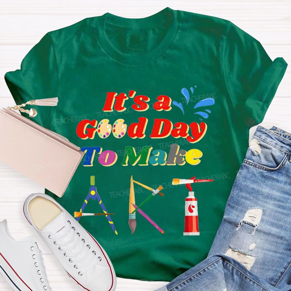 That'S A Good Day To Make Art Teacher T-shirt