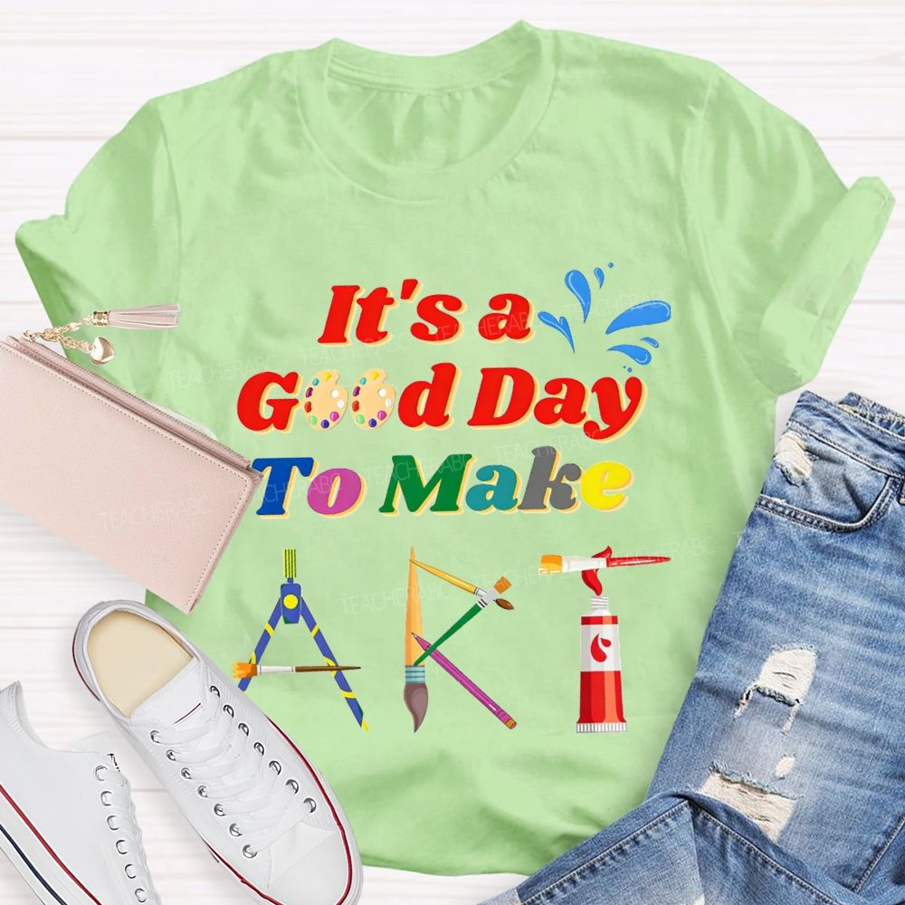 That'S A Good Day To Make Art Teacher T-shirt