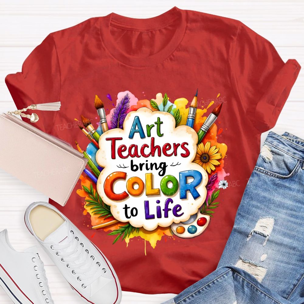 Art Teacher Bring Color To Life Teacher T-shirt