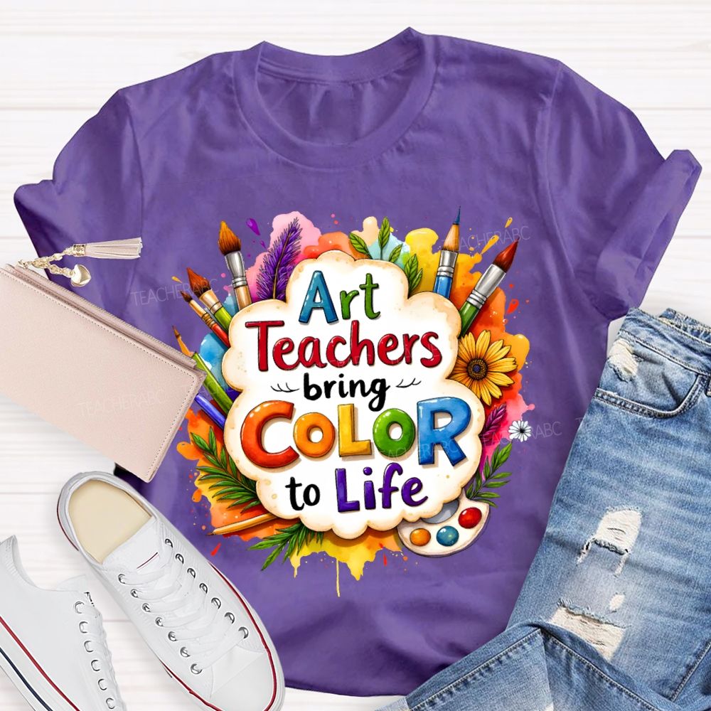 Art Teacher Bring Color To Life Teacher T-shirt