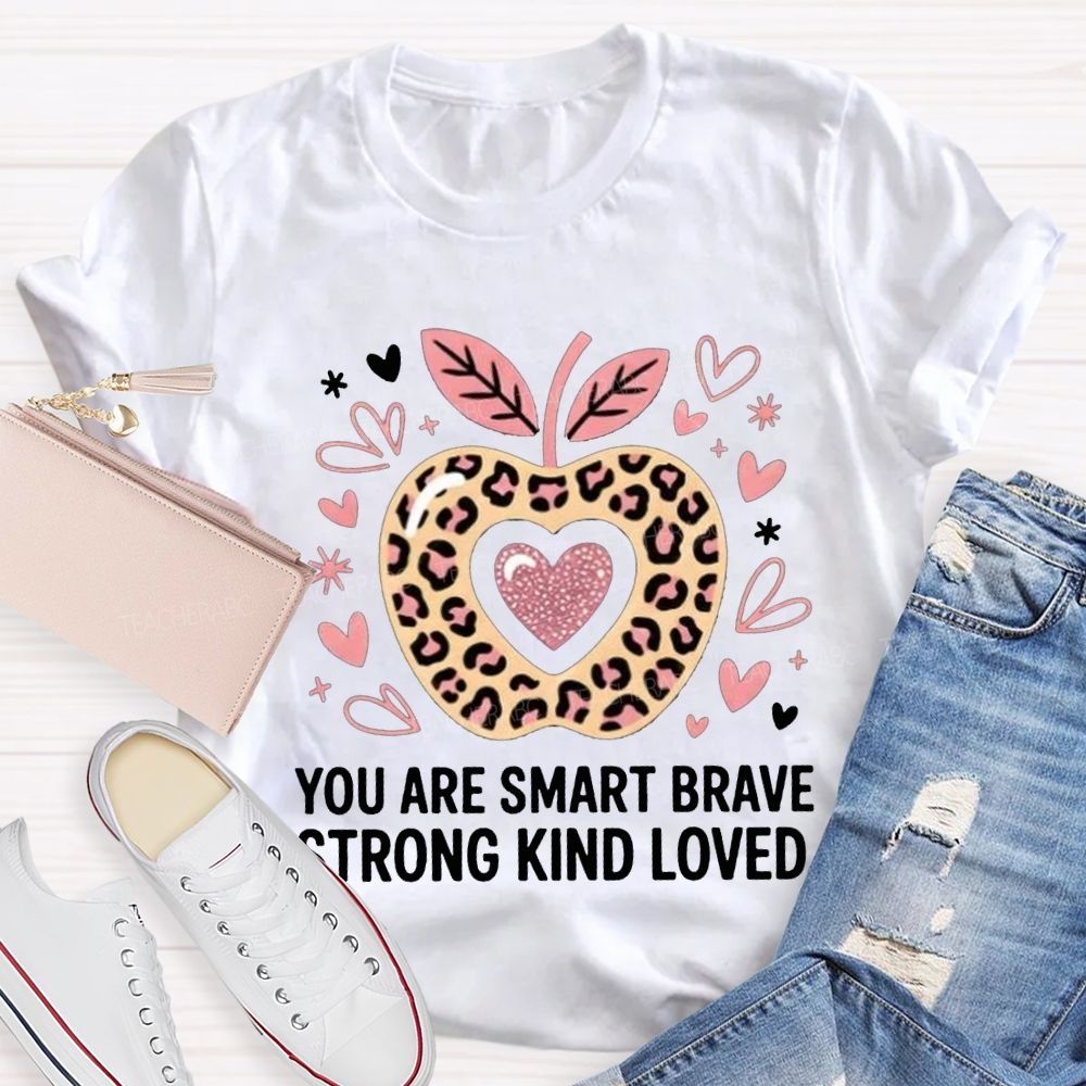 You Are Smart Brave Strong Kind Loved Teacher T-shirt