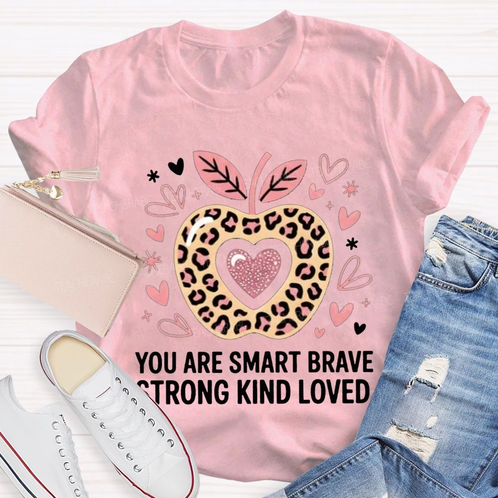 You Are Smart Brave Strong Kind Loved Teacher T-shirt
