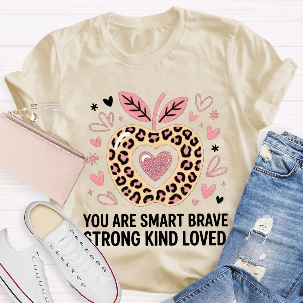 You Are Smart Brave Strong Kind Loved Teacher T-shirt