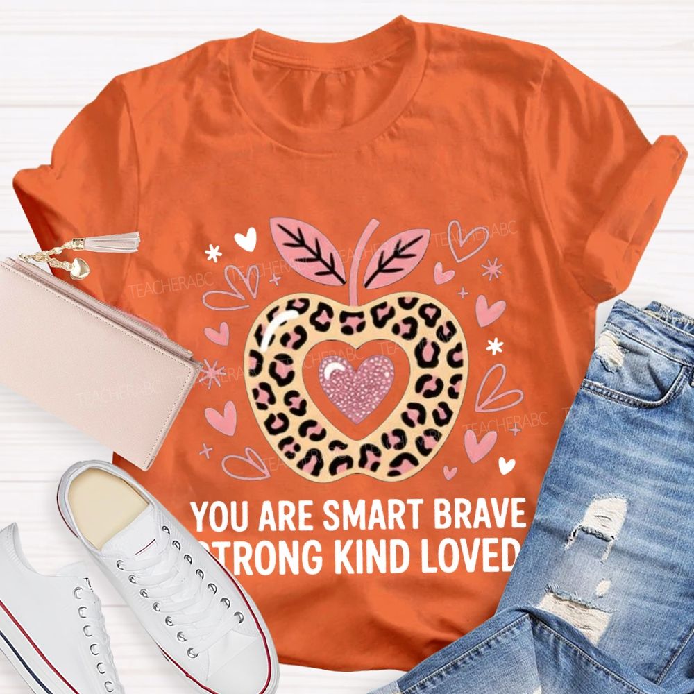 You Are Smart Brave Strong Kind Loved Teacher T-shirt