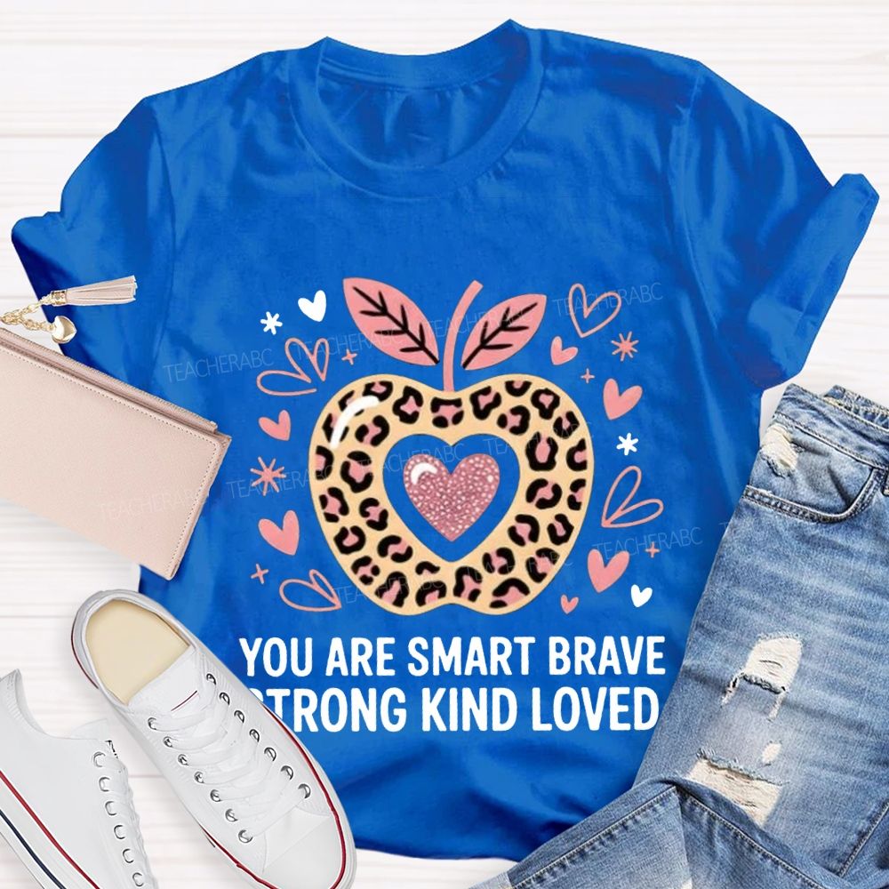You Are Smart Brave Strong Kind Loved Teacher T-shirt