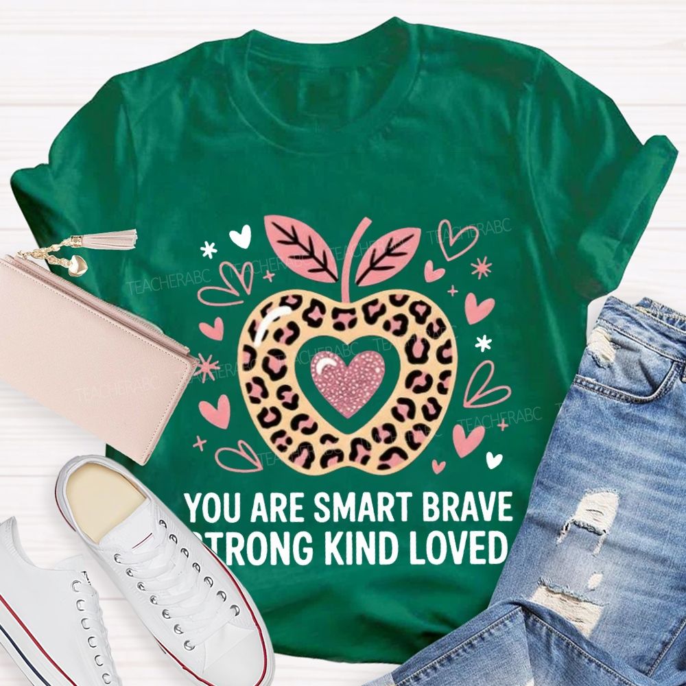You Are Smart Brave Strong Kind Loved Teacher T-shirt