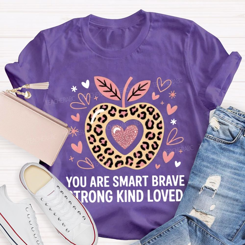 You Are Smart Brave Strong Kind Loved Teacher T-shirt
