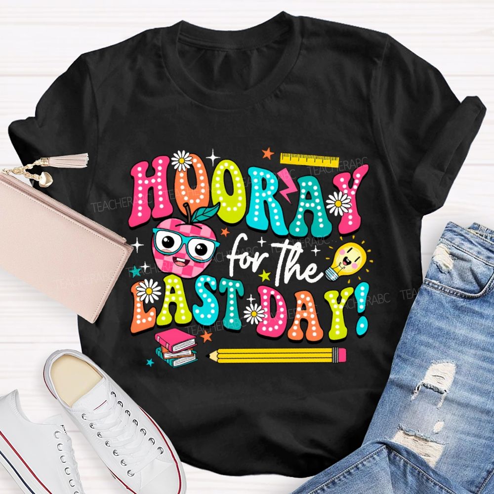 Hooray For The Last Day Teacher T-shirt