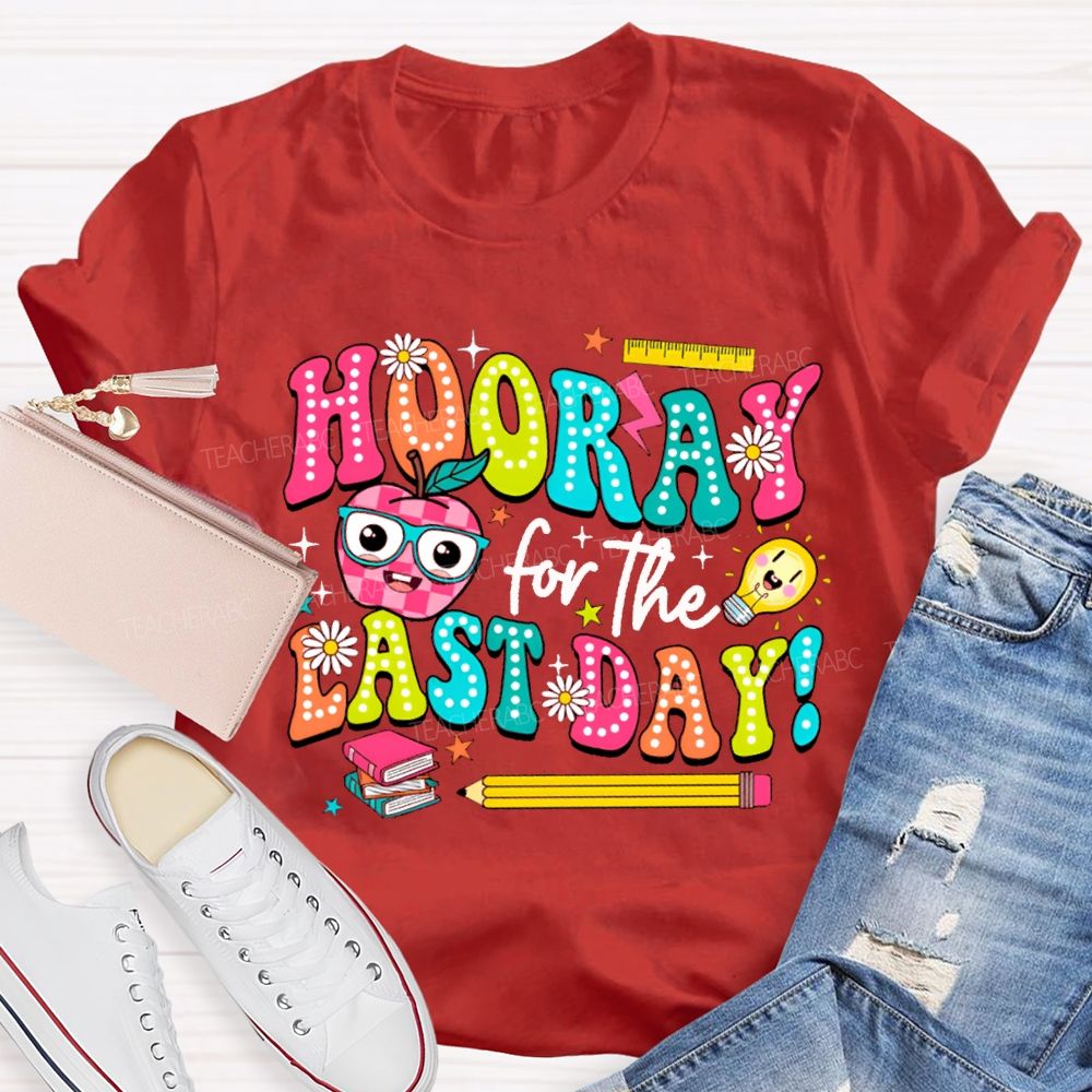 Hooray For The Last Day Teacher T-shirt