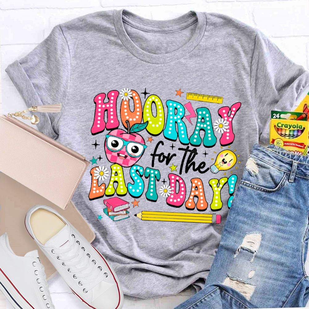 Hooray For The Last Day Teacher T-shirt