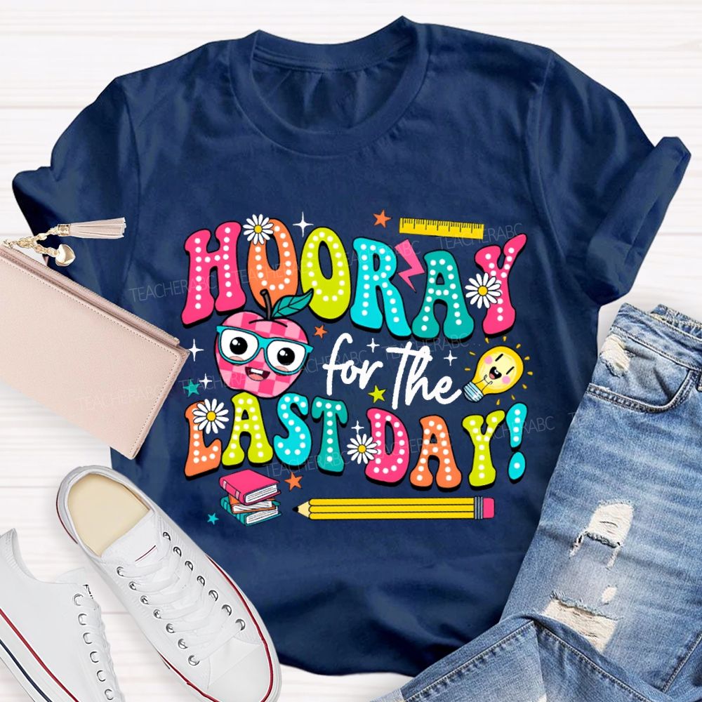 Hooray For The Last Day Teacher T-shirt