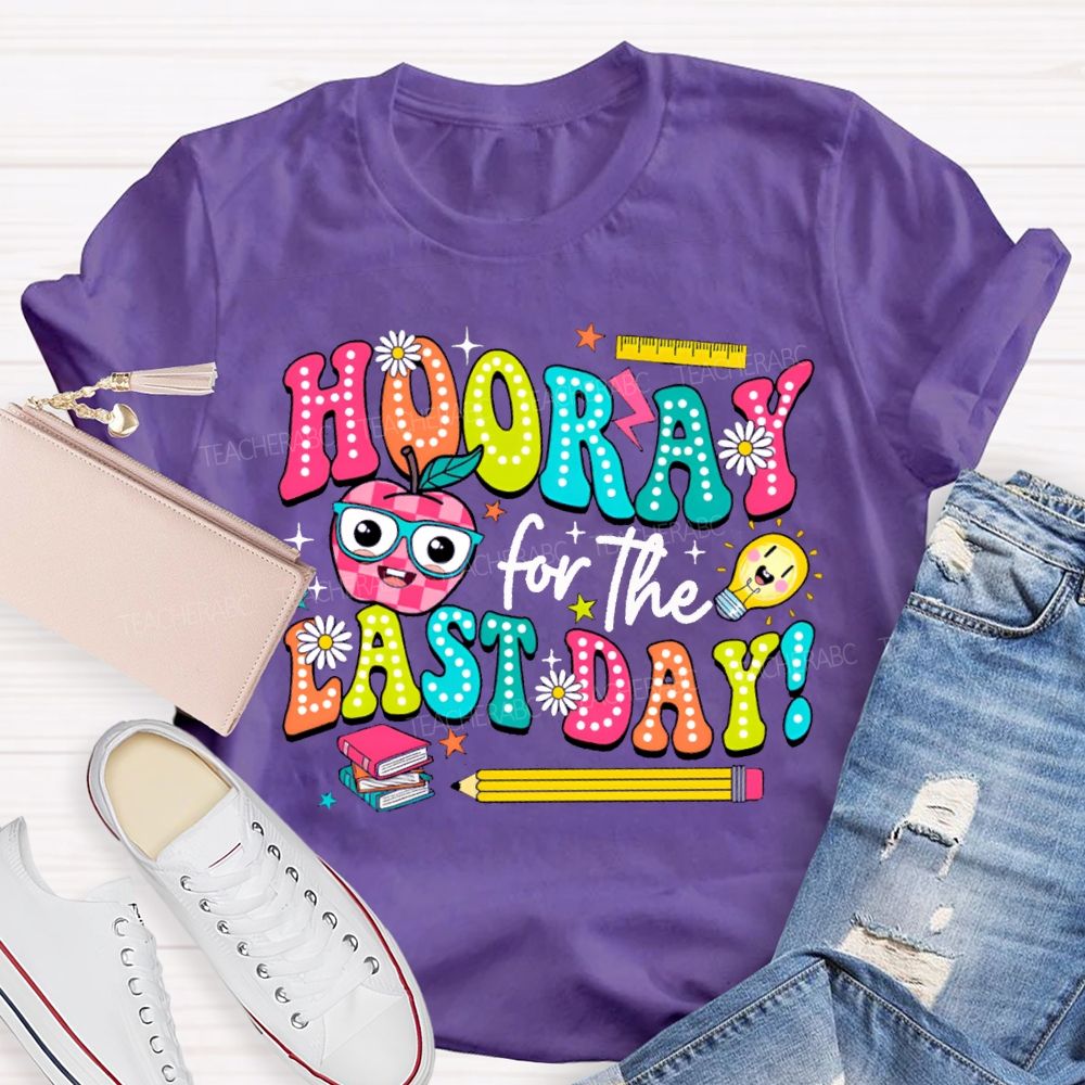 Hooray For The Last Day Teacher T-shirt