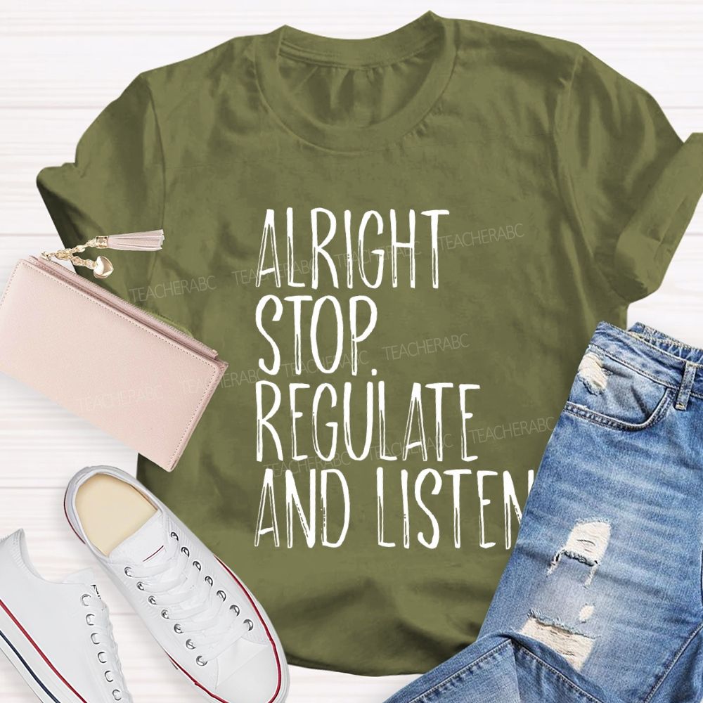 Alright Stop Regulate And Listen Teacher T-shirt