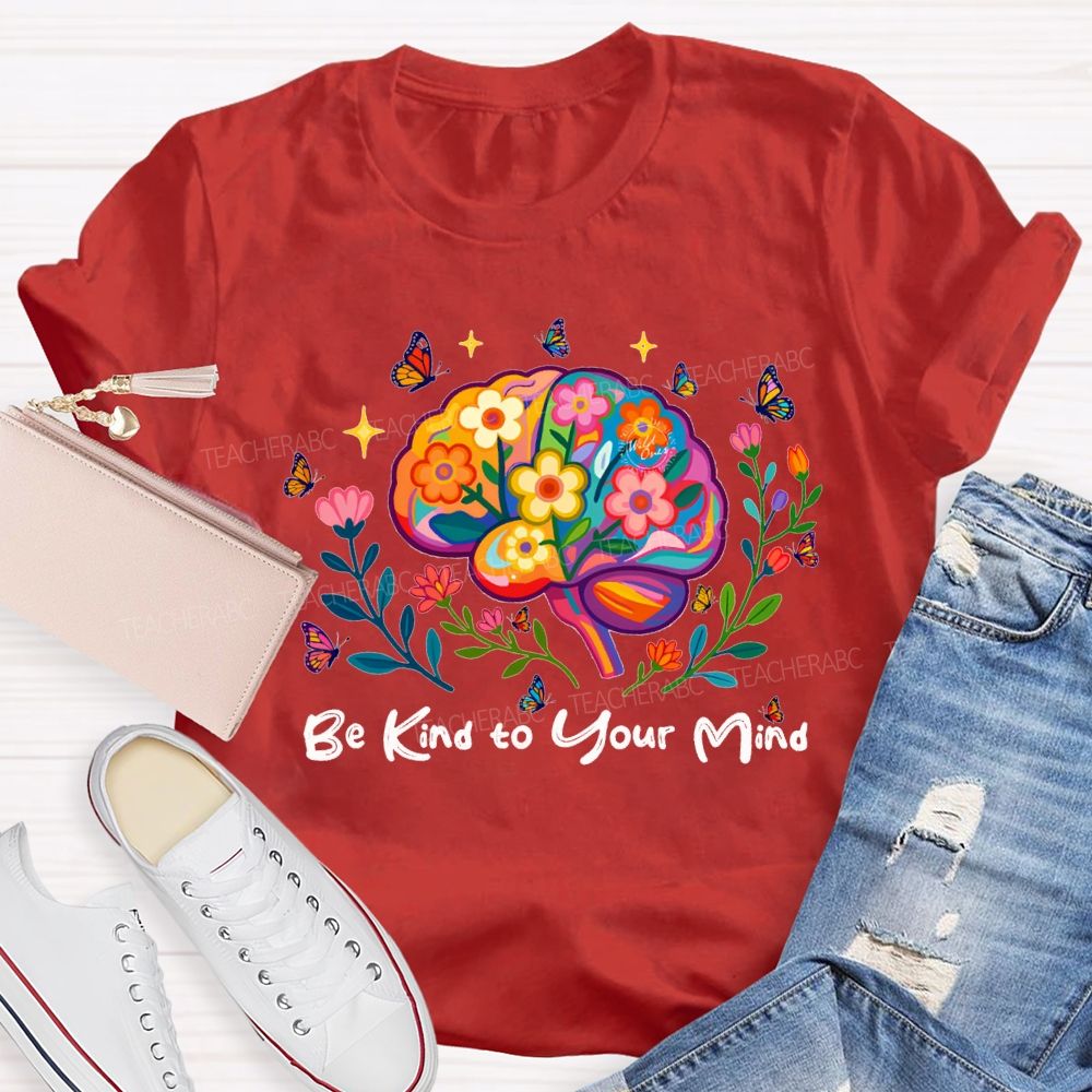 Be Kind To Your Mind Butterflies And Flowers Teacher T-shirt