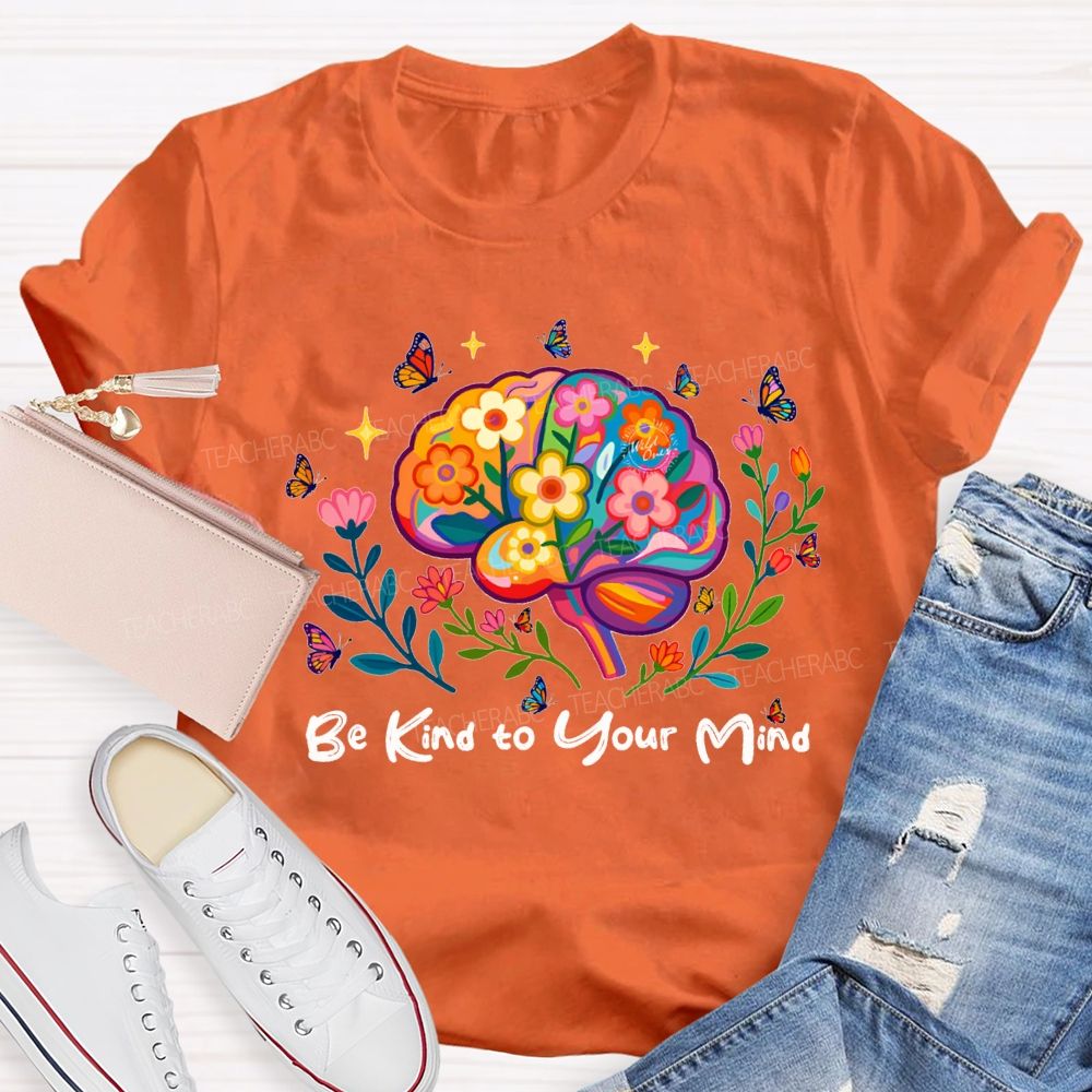 Be Kind To Your Mind Butterflies And Flowers Teacher T-shirt