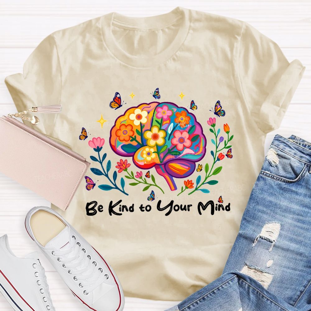 Be Kind To Your Mind Butterflies And Flowers Teacher T-shirt