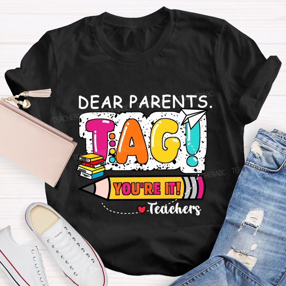 Dear Parents Tag You're It Books And Pencil Teacher T-Shirt