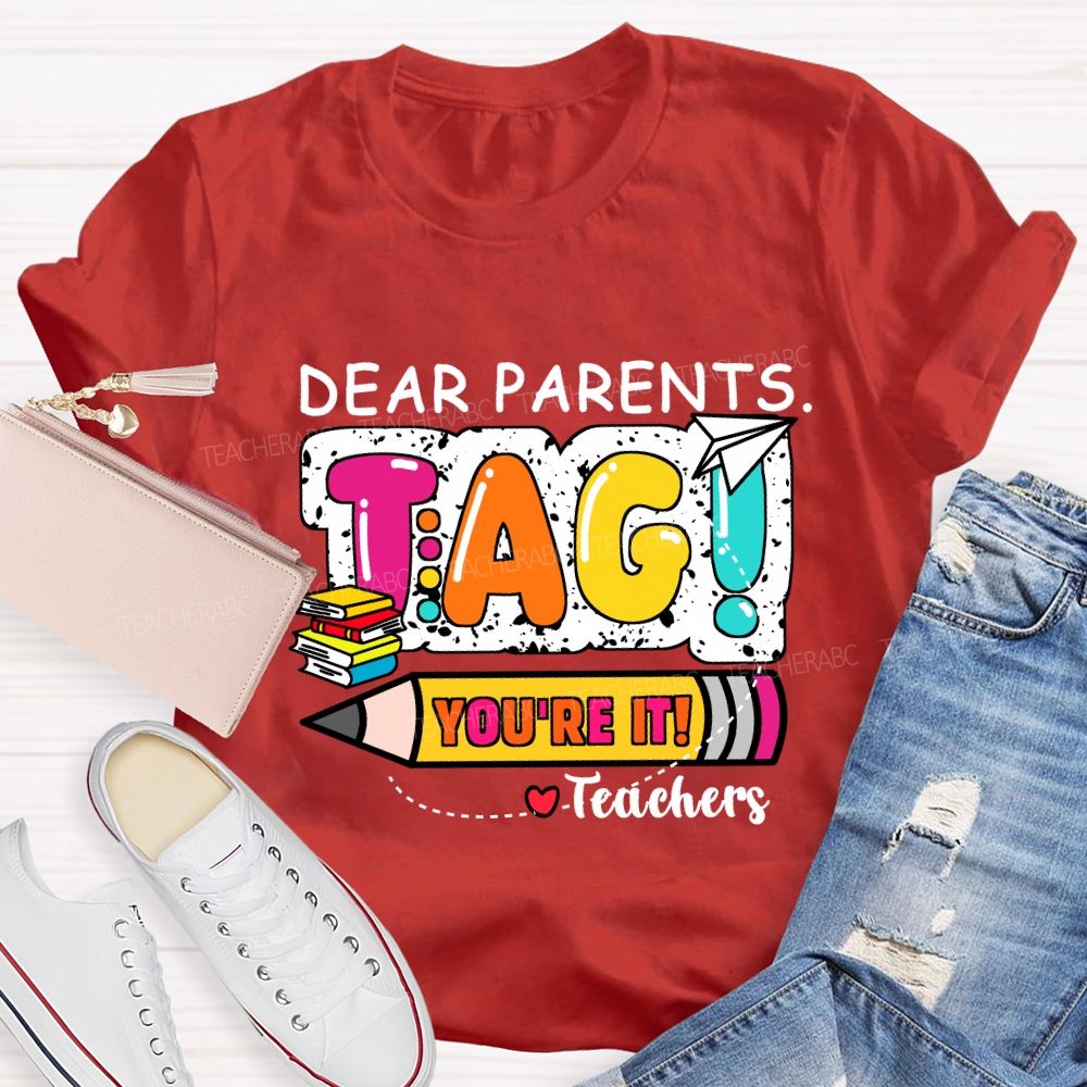 Dear Parents Tag You're It Books And Pencil Teacher T-Shirt