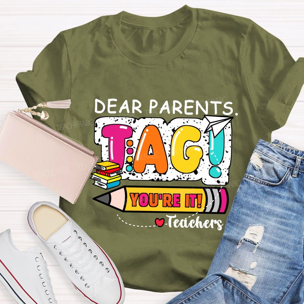 Dear Parents Tag You're It Books And Pencil Teacher T-Shirt