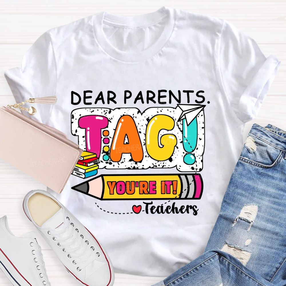 Dear Parents Tag You're It Books And Pencil Teacher T-Shirt