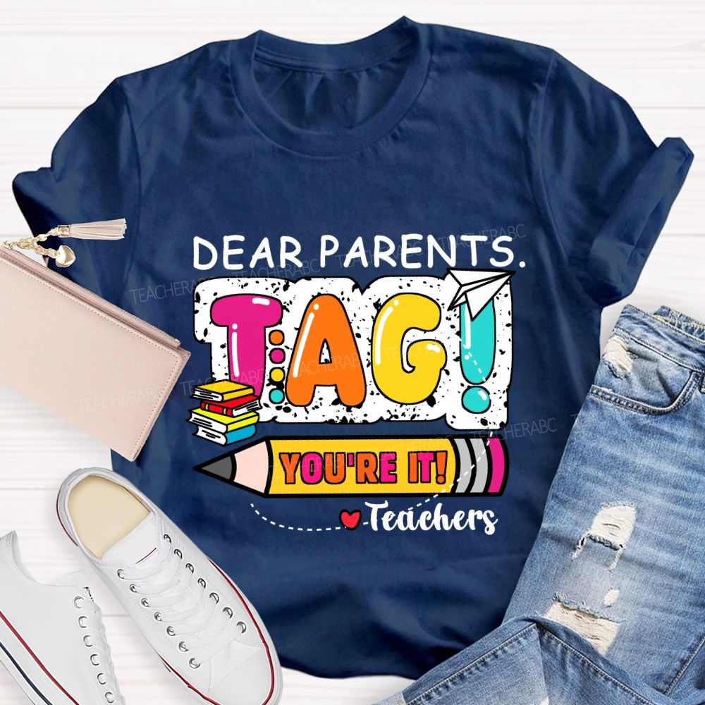 Dear Parents Tag You're It Books And Pencil Teacher T-Shirt