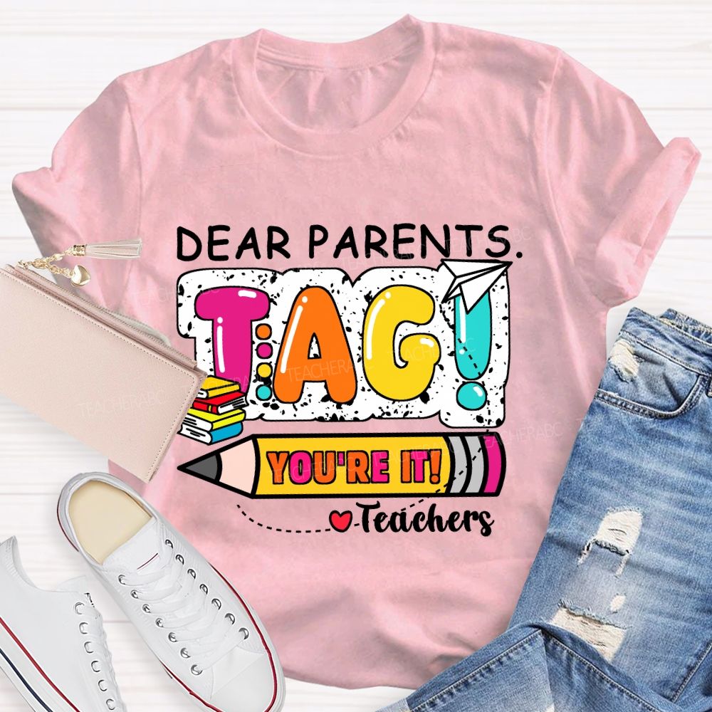 Dear Parents Tag You're It Books And Pencil Teacher T-Shirt
