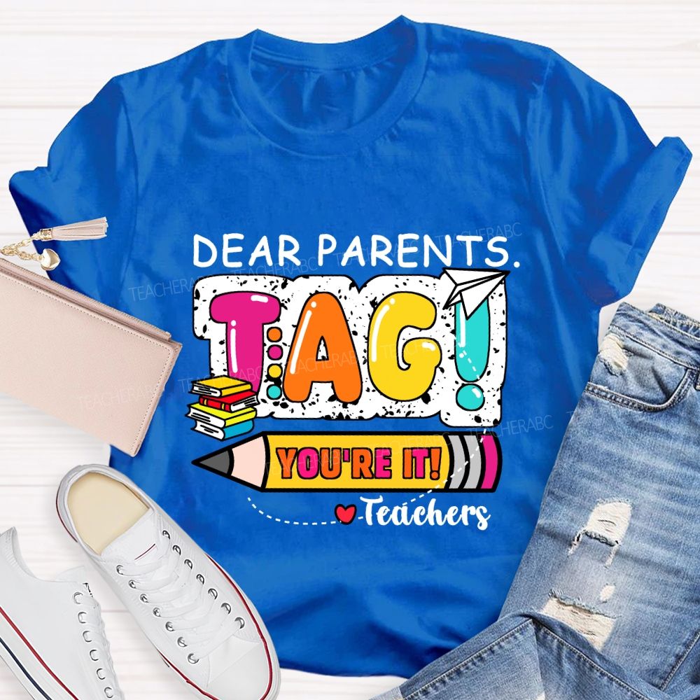 Dear Parents Tag You're It Books And Pencil Teacher T-Shirt