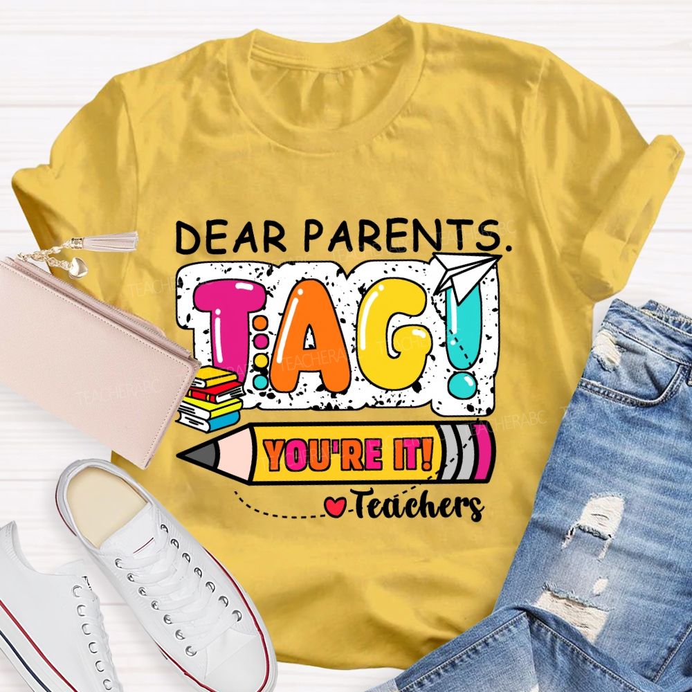 Dear Parents Tag You're It Books And Pencil Teacher T-Shirt