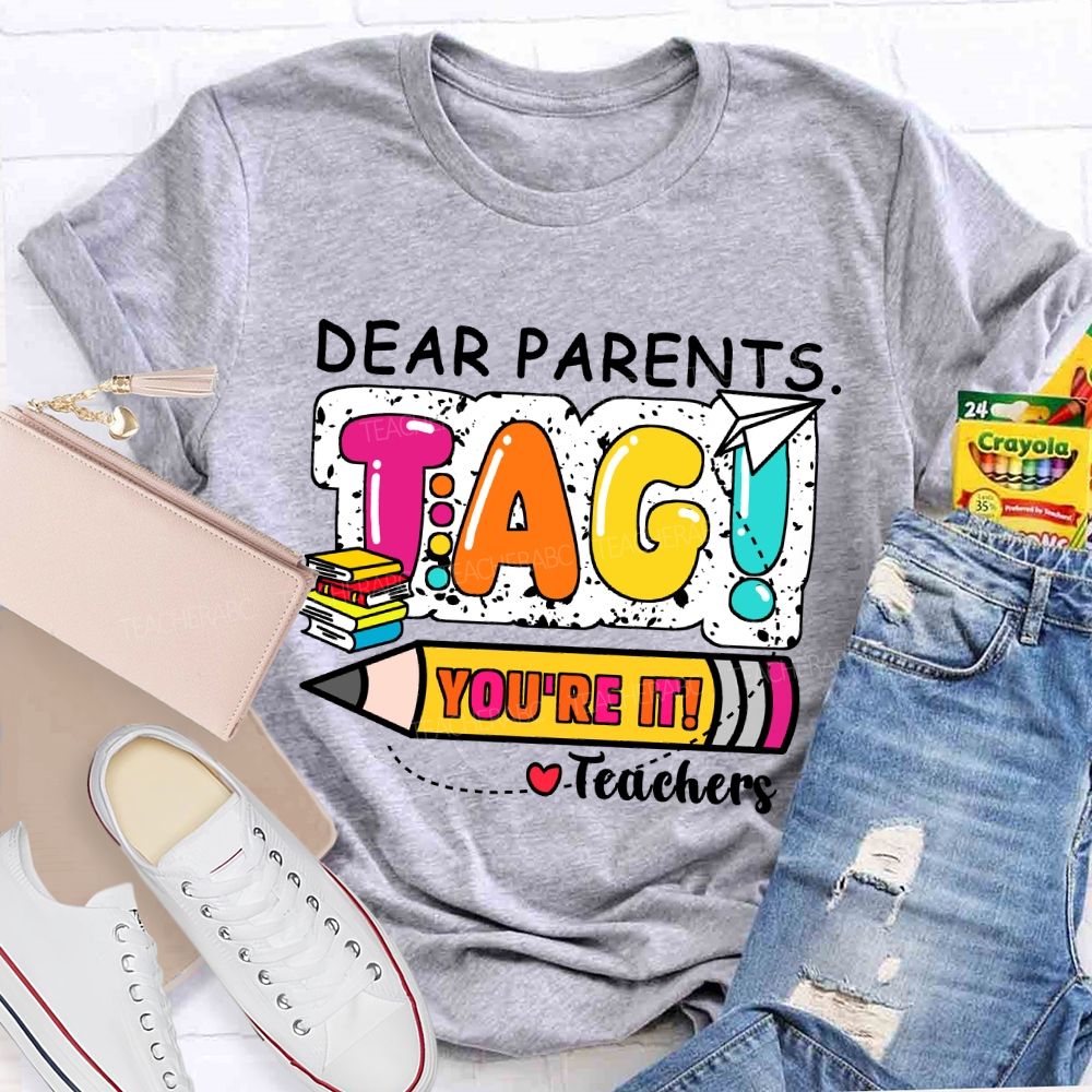 Dear Parents Tag You're It Books And Pencil Teacher T-Shirt
