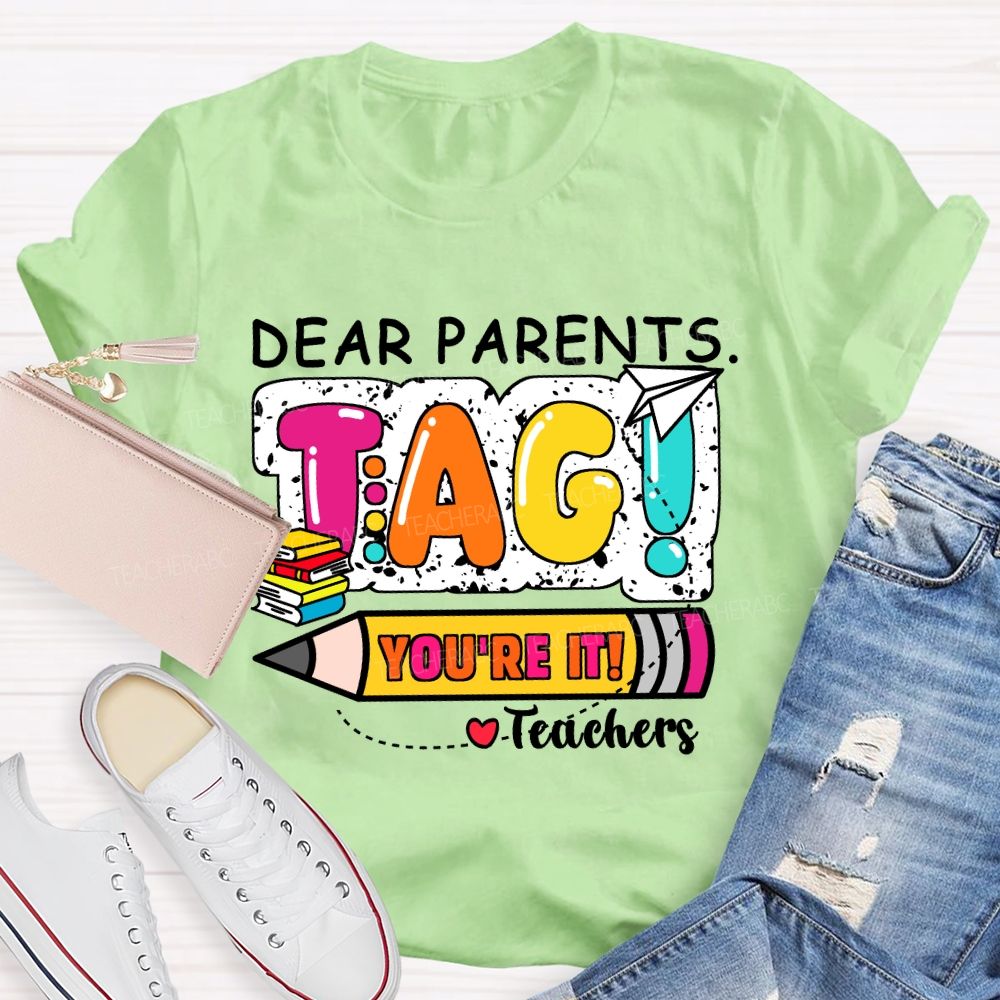 Dear Parents Tag You're It Books And Pencil Teacher T-Shirt