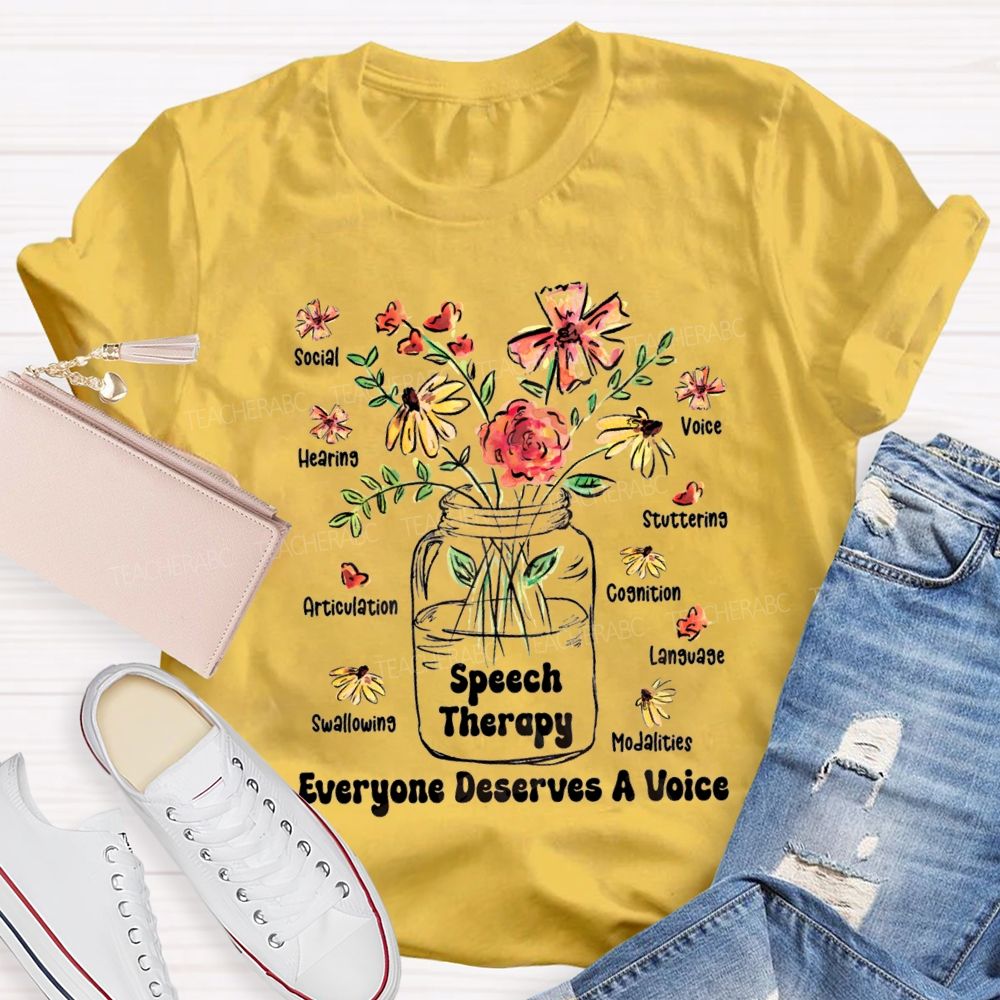 Speech Therapy Everyone Deserves A Voice Teacher T-shirt