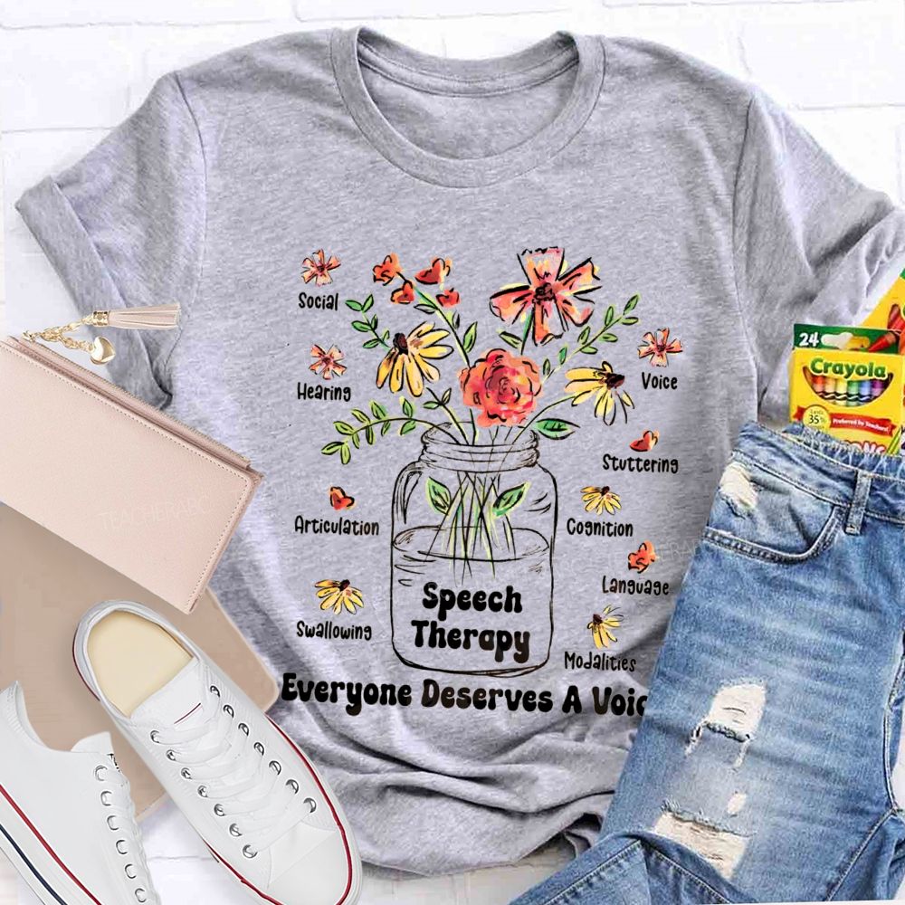 Speech Therapy Everyone Deserves A Voice Teacher T-shirt