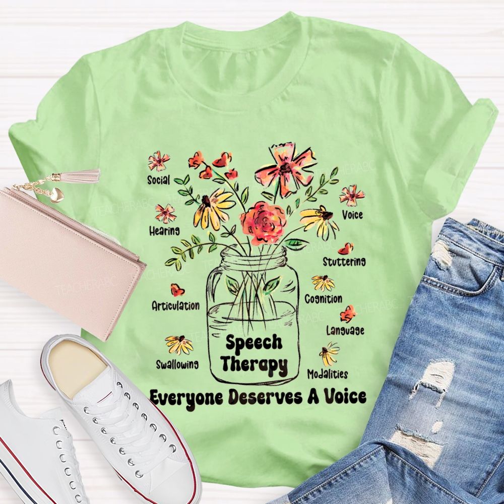Speech Therapy Everyone Deserves A Voice Teacher T-shirt