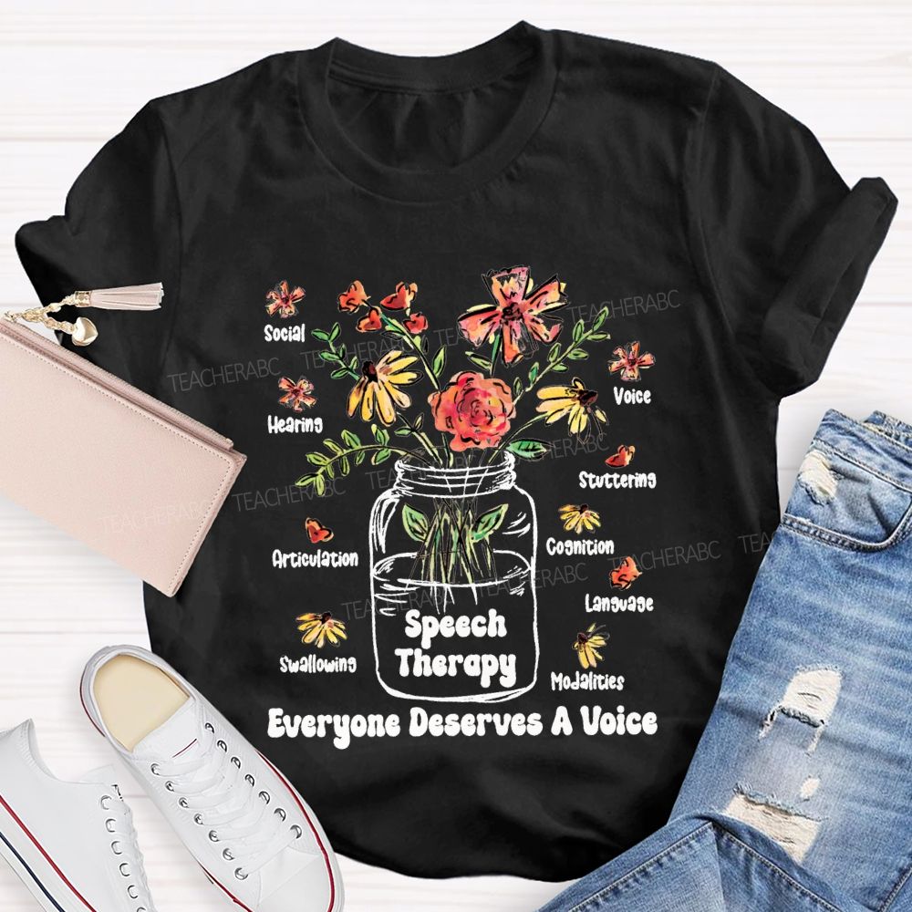 Speech Therapy Everyone Deserves A Voice Teacher T-shirt