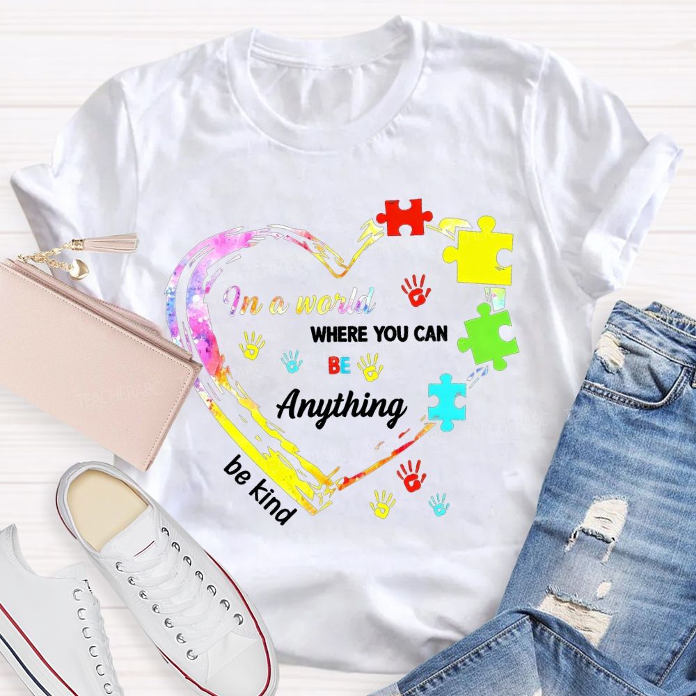 In A World Where You Can Be Anything Be Kind And Heart Teacher T-shirt