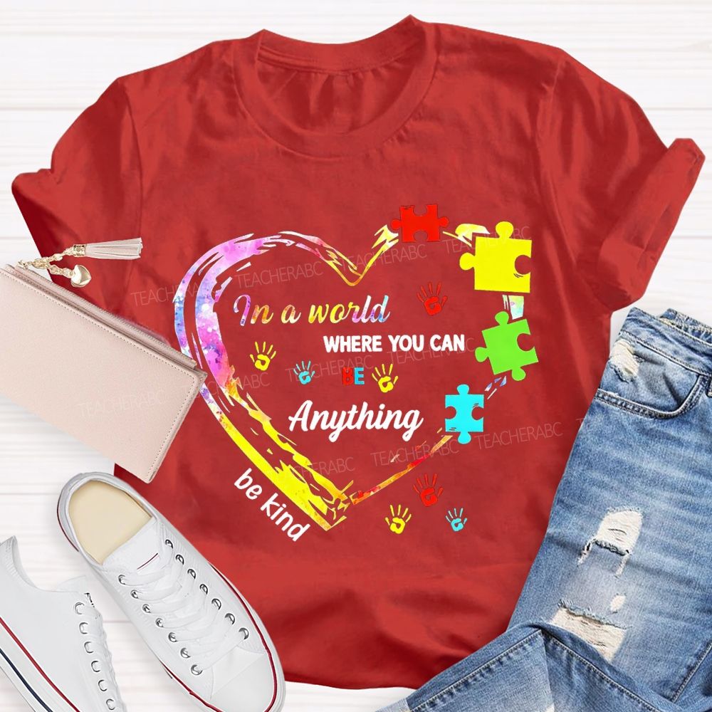 In A World Where You Can Be Anything Be Kind And Heart Teacher T-shirt