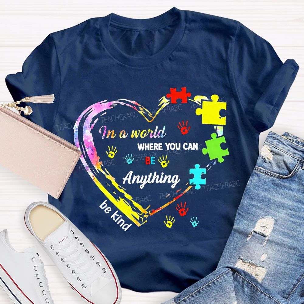 In A World Where You Can Be Anything Be Kind And Heart Teacher T-shirt