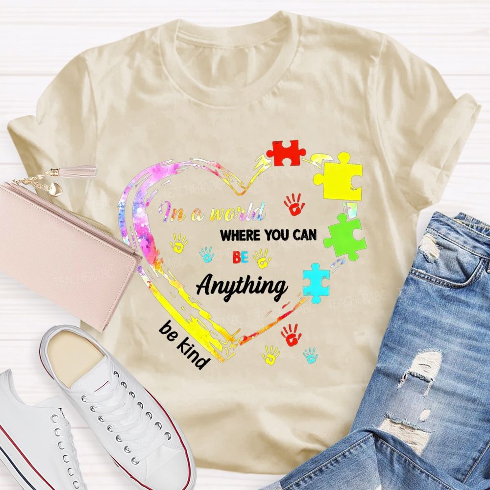 In A World Where You Can Be Anything Be Kind And Heart Teacher T-shirt