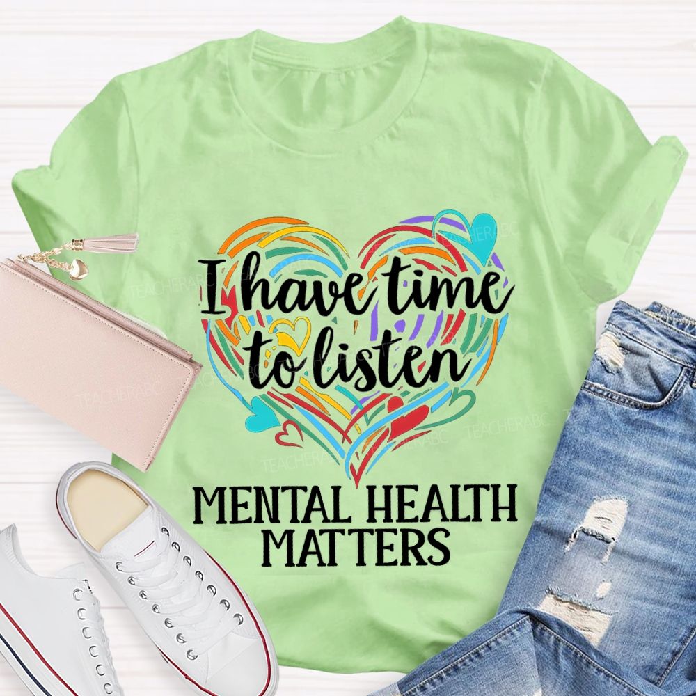 I Have Time To Listen Mental Health Matters Teacher T-shirt