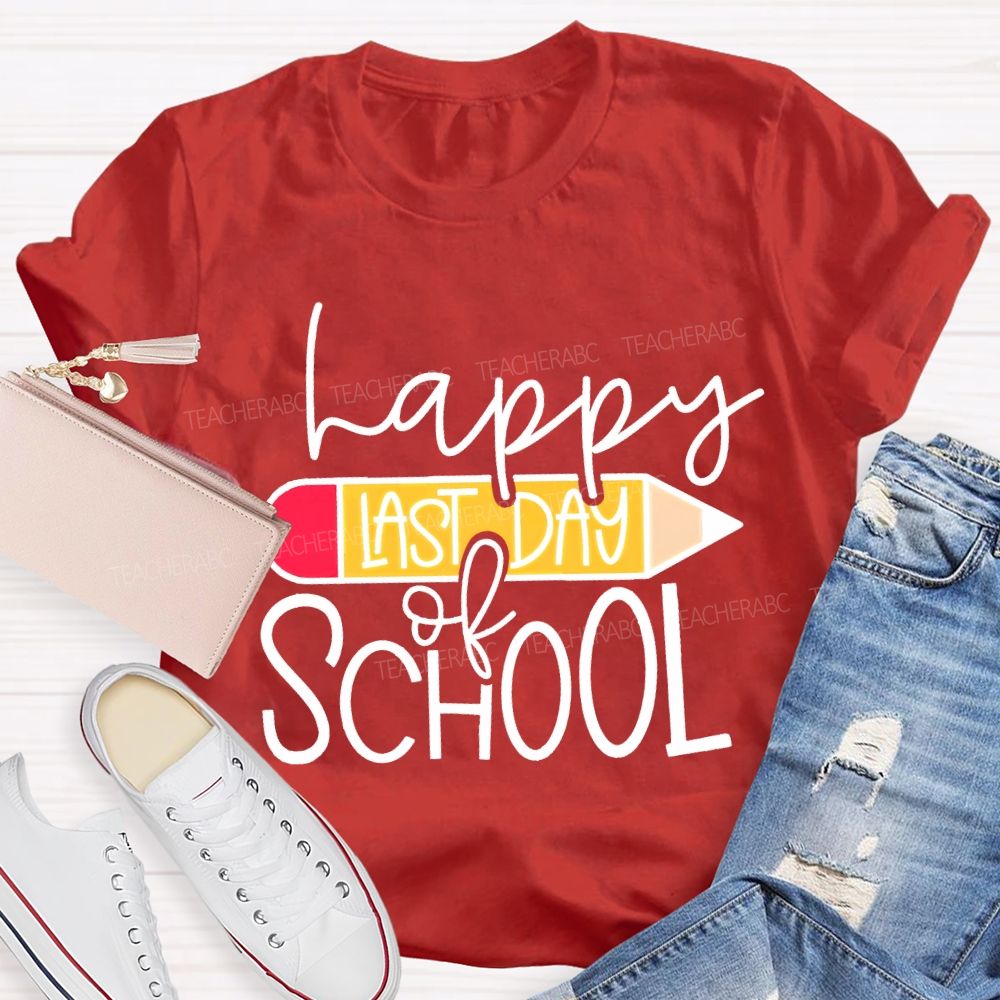Happy Last Day Of School And Pencil Teacher T-shirt