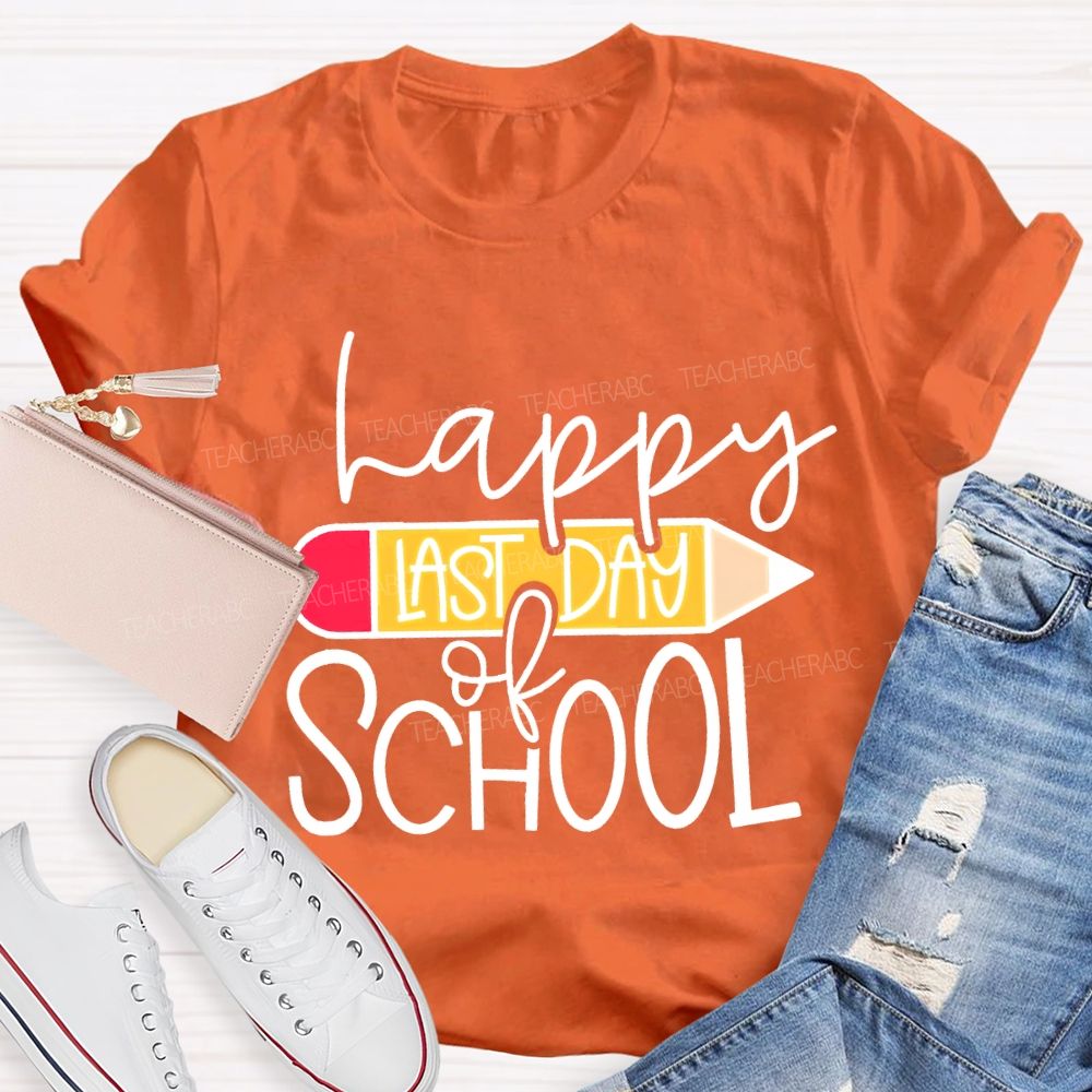 Happy Last Day Of School And Pencil Teacher T-shirt